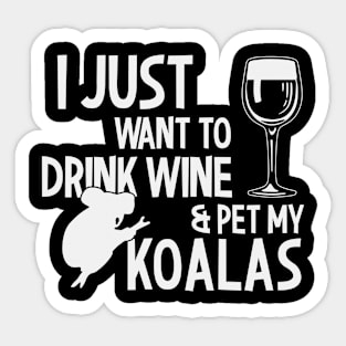 I Just Want To Drink Wine & Pet My Koalas Sticker